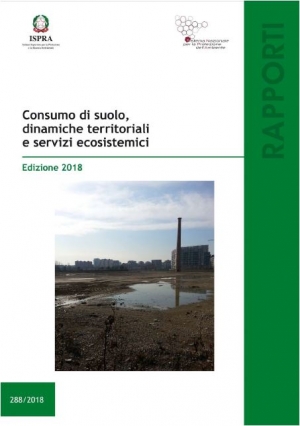Consumo di suolo, dinamiche territoriali e servizi ecosistemici. Rapporto 2018
